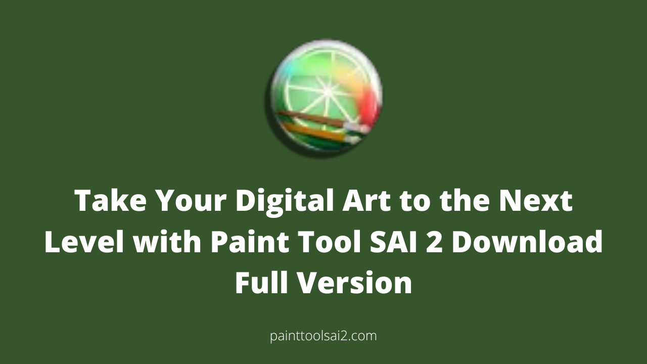 Take Your Digital Art to the Next Level with Paint Tool SAI 2 Download Full Version